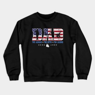 Air Force Dad T-Shirt The Airman The Myth The Legend Shirt Funny Gift for Dads Men's Crewneck Sweatshirt